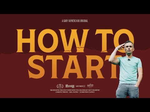 HOW TO START | A Gary Vaynerchuk Original
