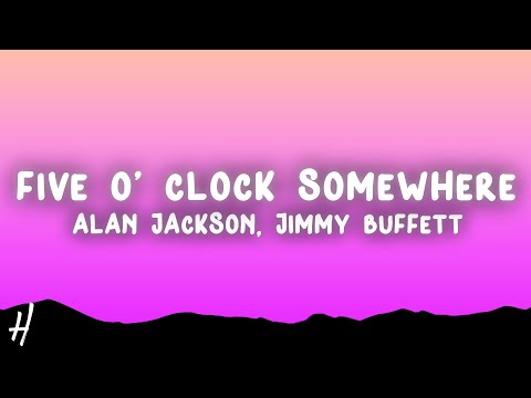 Alan Jackson, Jimmy Buffett - It's Five O' Clock Somewhere (Lyrics)
