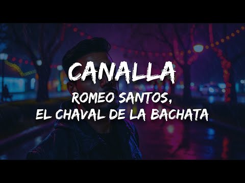 Romeo Santos, El Chaval de la Bachata - Canalla (Letra)