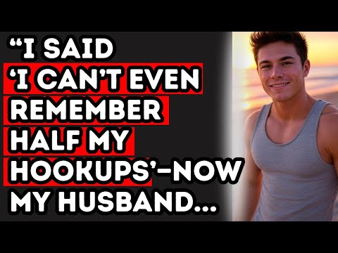“I Said ‘I Can’t Even Remember Half My Hookups’—Now My Husband...