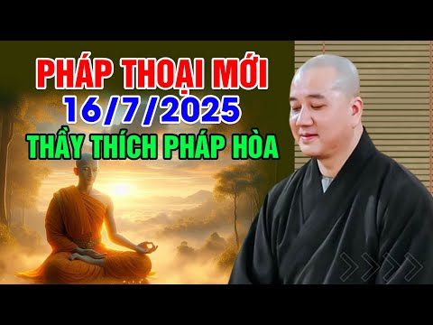 PHÁP THOẠI MỚI 16.07.2025 - NÊN NGHE 1 LẦN | Thầy Thích Pháp Hòa - Tu Viện Trúc Lâm Canada