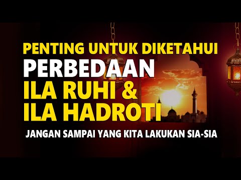 PERBEDAAN KATA, ILA RUHI  ILA HADROTI  ILA ARWAHI - JANGAN SAMPAI YANG KITA UCAPAKAN SIA SIA