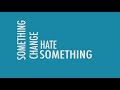 Understanding Hate and Change