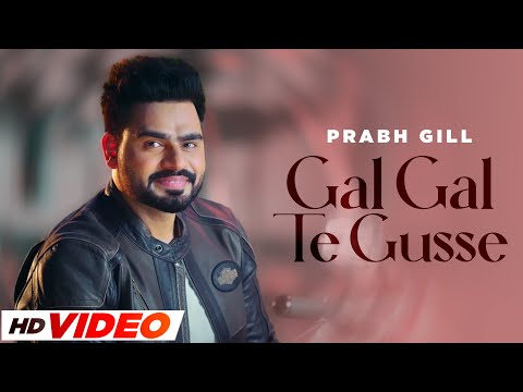 Gal Gal Te Gusse - Prabh Gill (HD Video) | B Praak | Jaani | Latest Punjabi Songs 2024