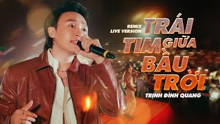 Trái Tim Giữa Bầu Trời - Trịnh Đình Quang | Remix Live Version