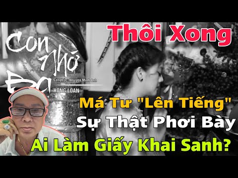 Thôi Xong Má Tư Quốc Thanh “Lên Tiếng Sự Thật” Giấy Khai Sanh Của Hồng Loan Cùng Quá Trình Thực Hiện