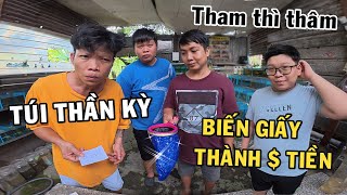 Chiếc Túi Thần Kỳ biến giấy thành Tiền $ cùng Anh Nhí Betta và Tư Báo