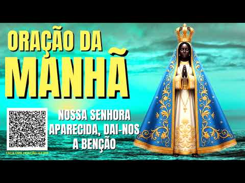 ORAÇÃO DA MANHÃ = NOSSA SENHORA APARECIDA DAI NOS A SUA BENÇÃO