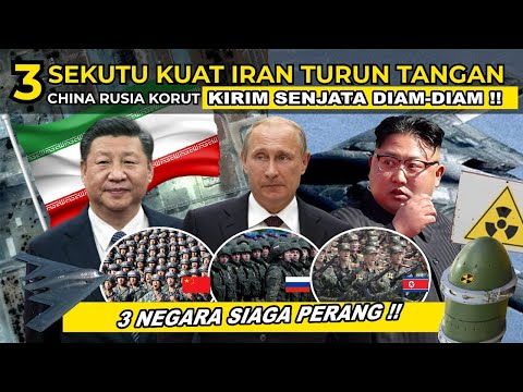 3 SEKUTU IRAN SIAGA PERANG !! CHINA RUSIA KORUT KIRIM SENJATA DIAM-DIAM