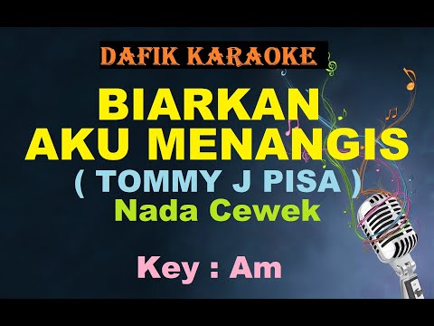 Biarkan Aku Menangis (Karaoke) Tommy J Pisa / nada Cewek Am