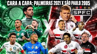 Cara a cara: PALMEIRAS 2021 X SÃO PAULO 2005
