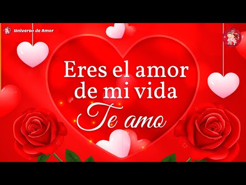 💝 Mi amor, eres el amor de mi vida ¡TE AMO! 🌹 Para ti este hermoso mensaje de romántico