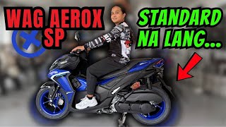 Wag Aerox SP Mag Standard ka na lang KUNG…