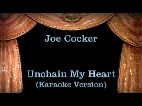 Joe Cocker – Unchain My Heart – Lyrics (Karaoke Version)