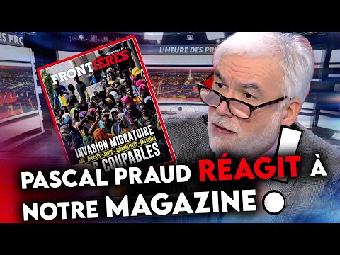 Pascal Praud sur notre UNE : "Nous sommes dans une situation d’invasion migratoire !"