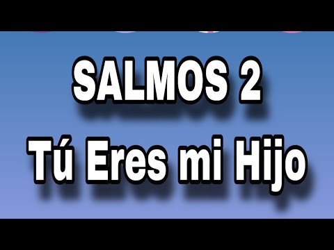 Salmos 2 TU eres mi HIJO