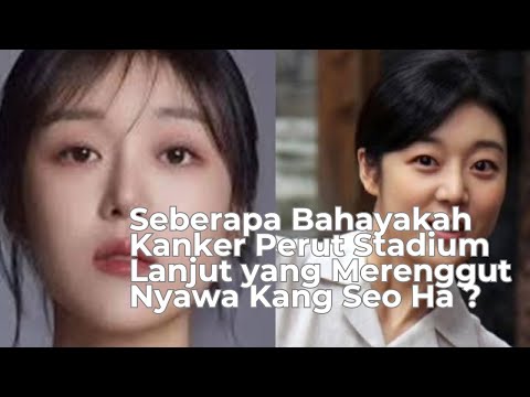 Mengenal Kanker Perut Stadium 4, Penyakit yang Renggut Nyawa Kang Seo Ha #kankerperut  #kangseoha