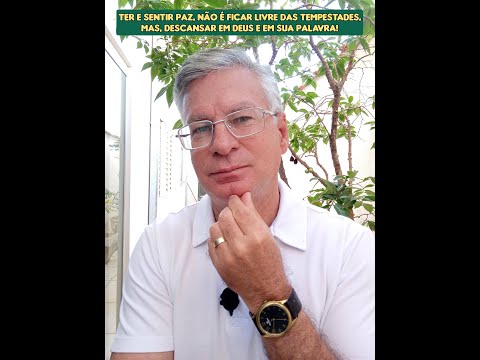 TER E SENTIR PAZ, NÃO É FICAR LIVRE DAS TEMPESTADES, MAS, DESCANSAR EM DEUS E EM SUA PALAVRA!