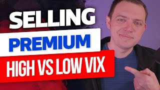 Selling Options Premium When the VIX is High vs LOW