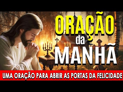 🌞 COMECE O DIA COM ESTA ORAÇÃO PODEROSA 🙏Uma Oração para Abrir as Portas da Felicidade