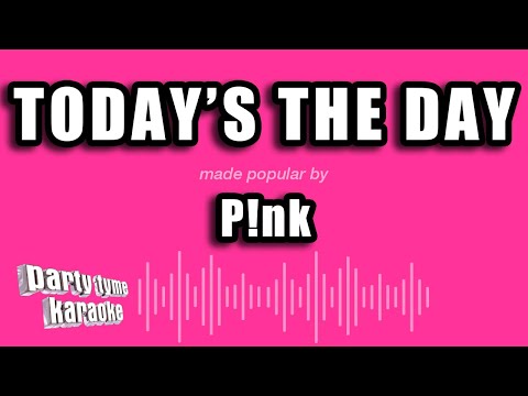 P!nk – Today’s The Day (Karaoke Version)