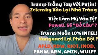 Trump Thua Putin, Việc Làm Tệ; Powell Sẽ Bồ Câu? Vanguard Phản Bội? Trump Muốn 10% Intel? RDW?