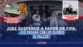 Juez suspende a favor de FIFA: ¿Qué pasará con los dueños de palcos?