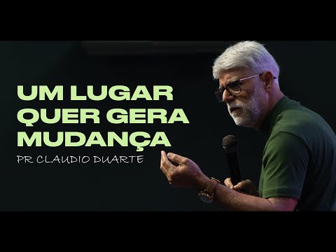 Claudio Duarte | Um Lugar Que Gera Mudança