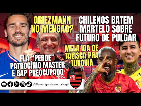 GRIEZMANN? | CHILENOS SOBRE PULGAR | "PERDA" DE PATROCÍNIO, BAP PREOCUPADO | MELA TALISCA NA TURQUIA