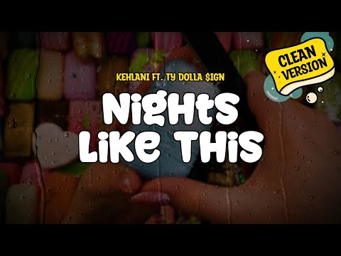 Kehlani feat. Ty Dolla $ign - Nights Like This (Clean Version) (Lyrics)