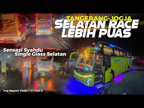 [ SELATAN RACE LEBIH PUAS NAIK SINGLE GLASS ! ] Trip Tividi T111 Jetbus 5 Tangerang Jogja Part 2