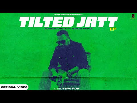 EP: Tilted Jatt | Pardeep Sandhu| Gurlez Akhtar| Prince Saggu| G Paul Films | New Punjabi songs 2024