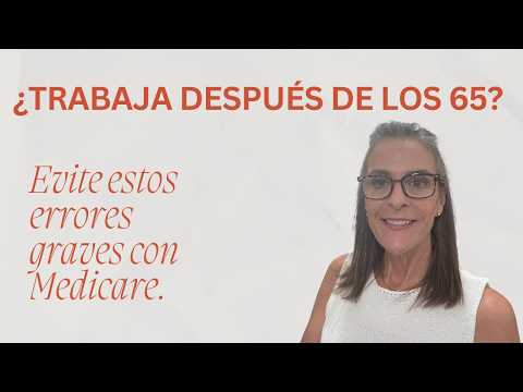 ¿Trabaja después de los 65 años? Evite estos errores graves con Medicare.