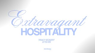"Extravagant Hospitality" Tracy Eckert Sunday Service 02/15/26