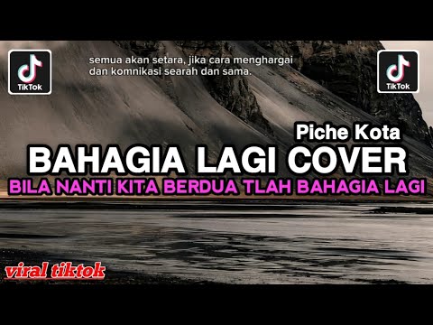 BILA NANTI KITA BERDUA TLAH BAHAGIA LAGI • BAHAGIA LAGI Piche Kota COVER FULL SONG VIRAL TIKTOK