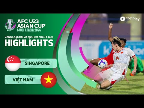 HIGHLIGHTS: U23 SINGAPORE - U23 VIỆT NAM | ĐỈNH CAO THAY NGƯỜI, CHIẾN THẮNG NGHẸT THỞ