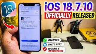 iOS 18.7.10 Officially Released! 🚨 New Update | What’s New & Should You Update?