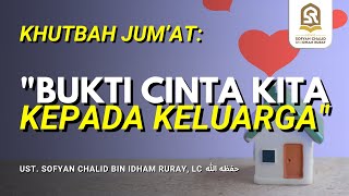 Khutbah Jum'at: "Bukti Cinta Kita kepada Keluarga"