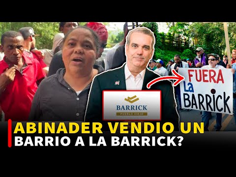 VENDIÓ A LA BARRICK UN BARRIO CON LA GENTE ADENTRO (BARRICK PUEBLO VIEJO)