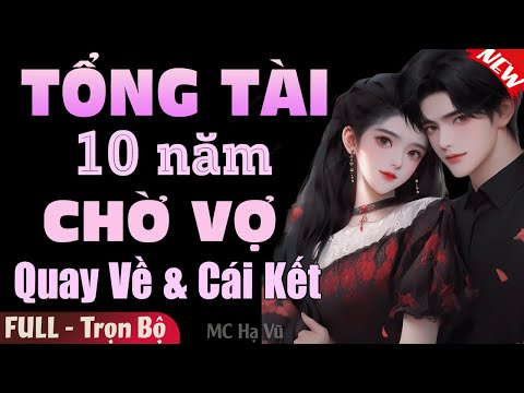 Truyện Hay: Tổng Tài 10 Năm Chờ Vợ Quay Về [Full] | Truyện Ngôn Tình Đêm Khuya Mới