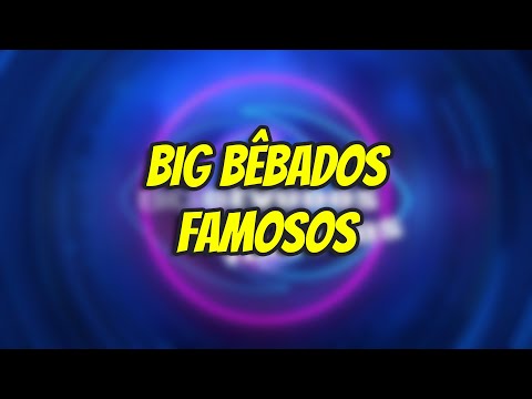 Big Bêbados Famosos