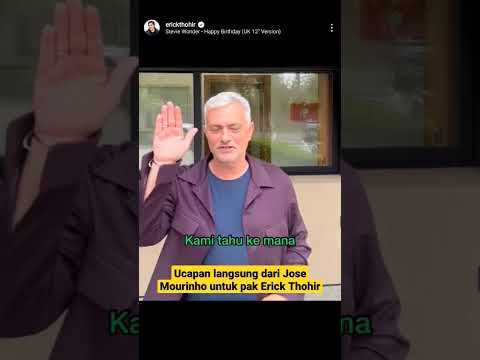 Ucapan langsung dari Jose Mourinho untuk pak Erick Thohir yang ulang tahun