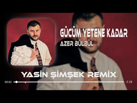 Azer Bülbül - Gücüm Yetene Kadar ( Yasin Şimşek Remix ) Bilsen Şimdi Nerdeyim.