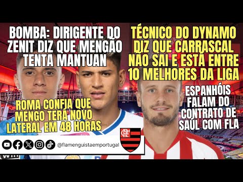 ZENIT: FLA POR MANTUAN | TÉCNICO: CARRASCAL FICA E É TOP10 | ROMA: LATERAL EM 48h | CONTRATO DE SAÚL