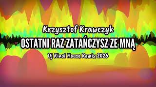Krzysztof Krawczyk - Ostatni raz zatańczysz ze mną ( Dj Kinol House Remix 2026)
