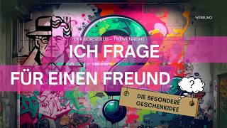 Die besondere Geschenkidee – Themenreihe "Ich frage für einen Freund"