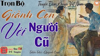 Cả xóm nghèo ai cũng tấm tắc khen hay: " Giành Con Với Người Cũ " | Nghe kể truyện thực tế Việt Nam
