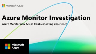 Smarter Troubleshooting in Azure Monitor with AI-powered Investigations