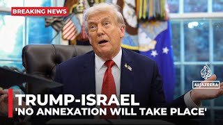 Trump says he will not allow Israel to annex the occupied West Bank