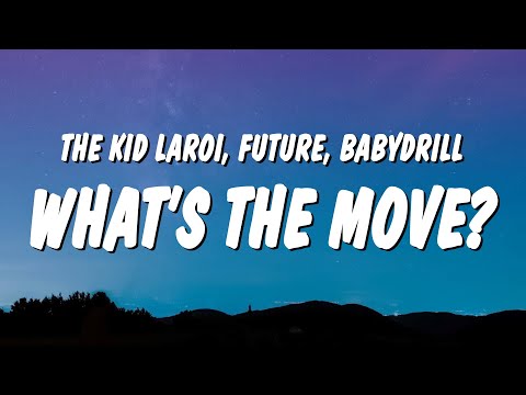 The Kid LAROI, Future & BabyDrill - WHAT'S THE MOVE? (Lyrics)